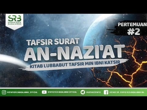 Tafsir Surat An Nazi’at #2 – Ustadz Dr Syafiq Riza Basalamah MA