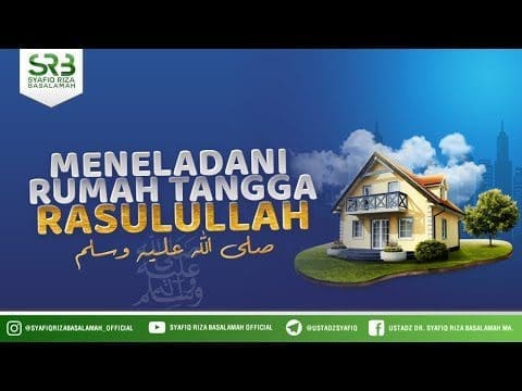Meneladani Rumah Tangga Rasulullah – Ustadz Dr Syafiq Riza Basalamah MA