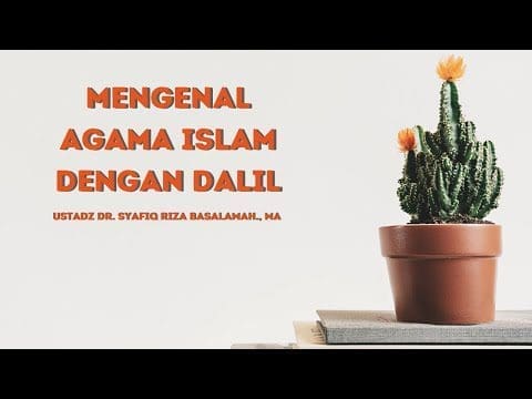 Mengenal Agama Islam Dengan Dalil – Ustadz Dr. Syafiq Riza Basalamah, MA. Mengenal Agama Islam Dengan Dalil – Ustadz Dr. Syafiq Riza Basalamah, MA.