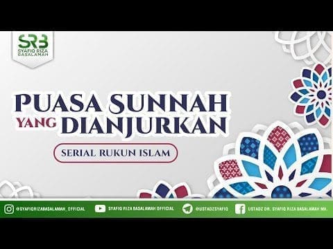 Serial Rukun Islam : Puasa Sunnah Yang Dianjurkan – Ustadz Dr Syafiq Riza Basalamah, M.A Serial Rukun Islam : Puasa Sunnah Yang Dianjurkan – Ustadz Dr Syafiq Riza Basalamah, M.A