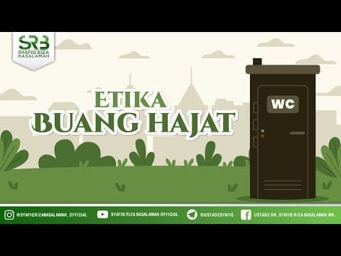 Etika Buang Hajat – Ustadz Dr Syafiq Riza Basalamah, M.A