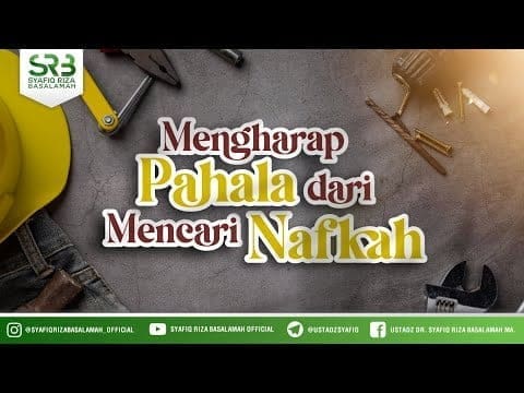 Mengharap Pahala Dari Mencari Nafkah – Ustadz DR Syafiq Riza Basalamah MA Mengharap Pahala Dari Mencari Nafkah – Ustadz DR Syafiq Riza Basalamah MA