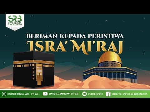 Beriman Kepada Peristiwa Isra’ Mi’raj – Ustadz DR Syafiq Riza Basalamah MA Beriman Kepada Peristiwa Isra’ Mi’raj – Ustadz DR Syafiq Riza Basalamah MA