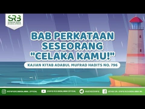 Adabul Mufrod , Hadist No 796 : Perkataan Seseorang “Celakalah Kamu!”