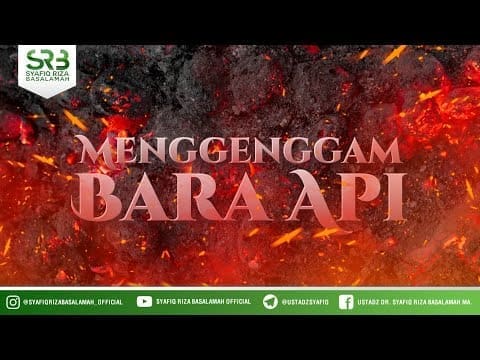 Menggenggam Bara Api – Ustadz DR Syafiq Riza Basalamah MA Menggenggam Bara Api – Ustadz DR Syafiq Riza Basalamah MA