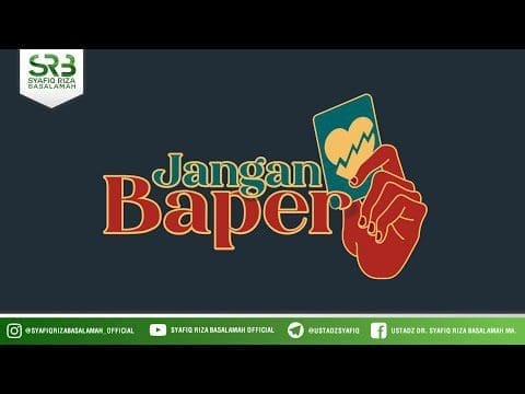 Jangan Baper – Ustadz Dr Syafiq Riza Basalamah, M.A Jangan Baper – Ustadz Dr Syafiq Riza Basalamah, M.A