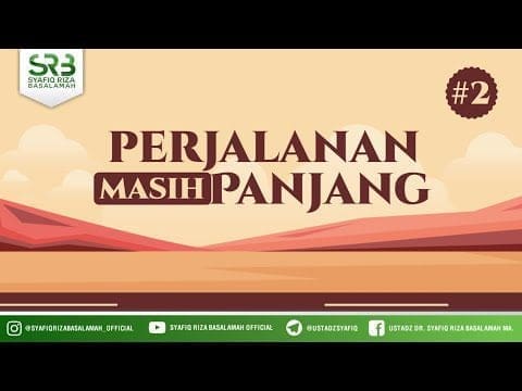 Perjalanan Masih Panjang (lanjutan) – Ustadz DR Syafiq Riza Basalamah MA Perjalanan Masih Panjang (lanjutan) – Ustadz DR Syafiq Riza Basalamah MA