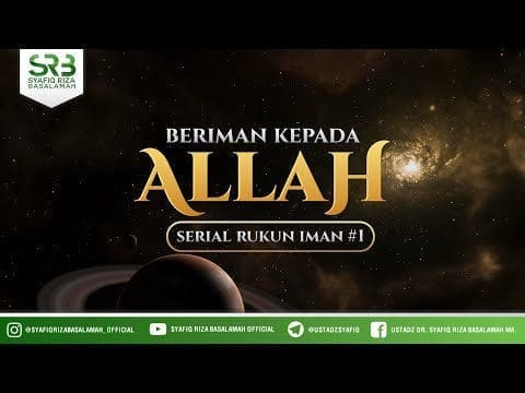 Serial Rukun Iman ( Episode #1 ) a: Iman Kepada Allah – Ustadz Dr Syafiq RIza Basalamah MA Serial Rukun Iman ( Episode #1 ) a: Iman Kepada Allah – Ustadz Dr Syafiq RIza Basalamah MA