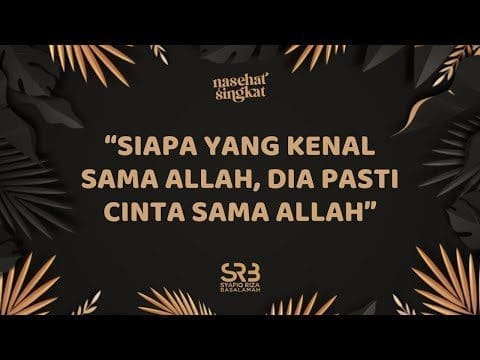 Siapa Yang Kenal Sama Allah, Dia Pasti Cinta Sama Allah – Ustadz Dr. Syafiq Riza Basalamah, MA.