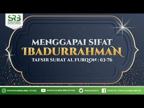 Menggapai Sifat Ibadurrahman – Ustadz Dr Syafiq Riza Basalamah, M.A Menggapai Sifat Ibadurrahman – Ustadz Dr Syafiq Riza Basalamah, M.A