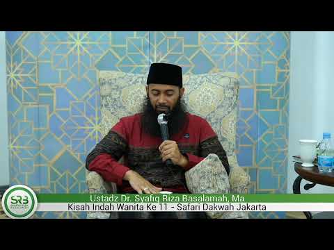 Kisah Indah Wanita Ke 11 – Ustadz Dr. Syafiq Riza Basalamah, Ma