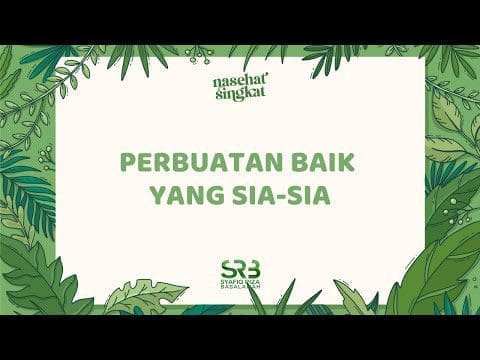 Perbuatan Baik Yang Sia Sia – Ustadz DR. Syafiq Riza Basalamah, MA.