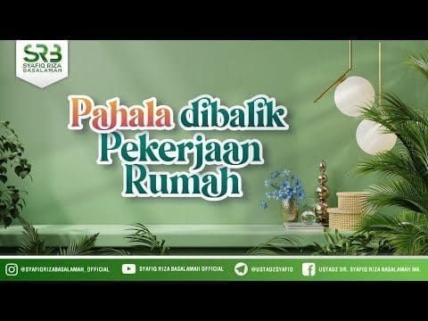 Pahala Dibalik Pekerjaan Rumah – Ustadz Dr Syafiq RIza Basalamah MA Pahala Dibalik Pekerjaan Rumah – Ustadz Dr Syafiq RIza Basalamah MA