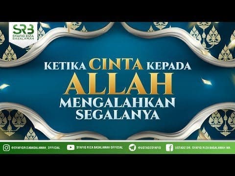 Ketika Cinta Kepada Allah Mengalahkan Segalanya – Ustadz Dr Syafiq RIza Basalamah MA