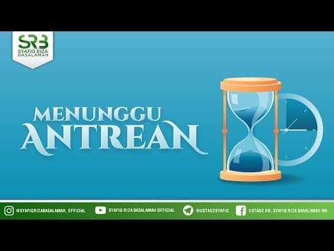 Menunggu Antrean – Ustadz Dr Syafiq RIza Basalamah MA Menunggu Antrean – Ustadz Dr Syafiq RIza Basalamah MA