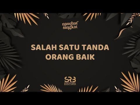 Salah Satu Tanda Orang Baik – Ustadz DR. Syafiq Riza Basalamah, MA. Salah Satu Tanda Orang Baik – Ustadz DR. Syafiq Riza Basalamah, MA.