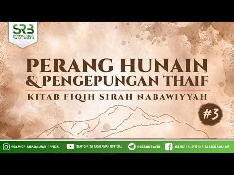 Fikih SIrah Nabawiyah : Perang Hunain & Pengepungan Thaif #3 – Ustadz Dr Syafiq RIza Basalamah MA
