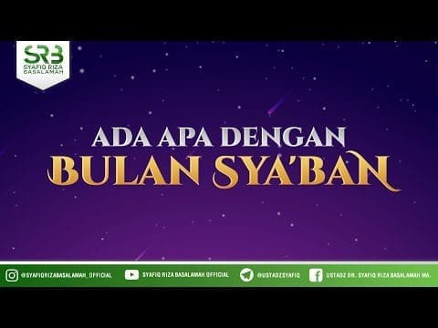 Ada Apa Dengan Bulan Sya’ban – Ustadz DR Syafiq Riza Basalamah MA Ada Apa Dengan Bulan Sya’ban – Ustadz DR Syafiq Riza Basalamah MA