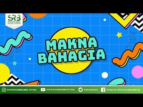Makna Bahagia  –  Ustadz DR Syafiq Riza Basalamah MA