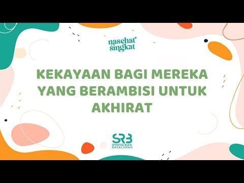 Kekayaan Bagi Mereka Yang Berambisi Untuk Akhirat – Ustadz  Dr. Syafiq Riza Basalamah, MA.