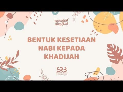 Bentuk Kesetiaan Nabi Muhammad Shallallahu Alaihi Wassalam Kepada Khadijah Radiyallahu Ta’ala Anha