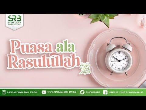 Puasa Ala Rasulullah ﷺ – Ustadz Dr Syafiq RIza Basalamah MA Puasa Ala Rasulullah ﷺ – Ustadz Dr Syafiq RIza Basalamah MA