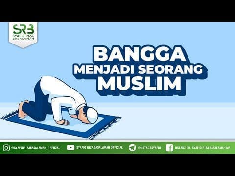 Bangga Menjadi Seorang Muslim – Ustadz Dr Syafiq Riza Basalamah, M.A