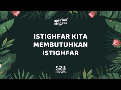 Istighfar Kita Membutuhkan Istighfar – Ustadz Dr. Syafiq Riza Basalamah, MA.