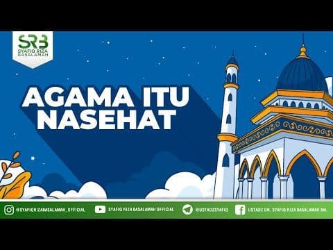 Agama Itu Nasehat – Ustadz Dr Syafiq Riza Basalamah, M.A