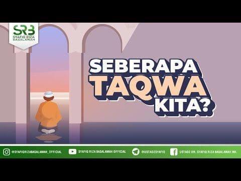 Seberapa Taqwa Kita – Ustadz Dr Syafiq Riza Basalamah, M.A