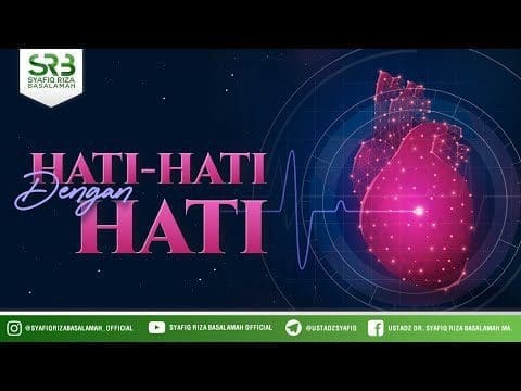 Hati-hati Dengan Hati –  Ustadz DR Syafiq Riza Basalamah MA