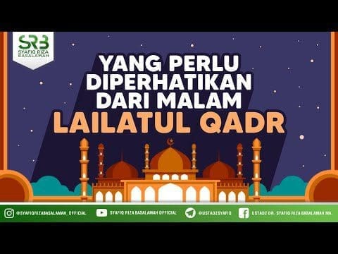 Yang Perlu Diperhatikan Dari Malam Lailatul Qodr – Ustadz Dr  Syafiq Riza Basalamah, MA