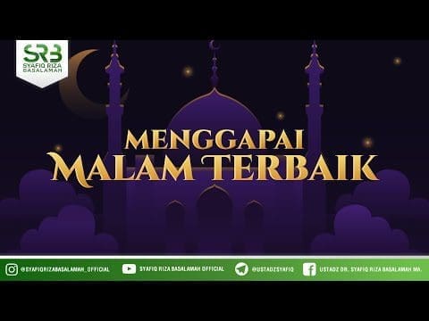 Menggapai Malam Terbaik – Ustadz Dr Syafiq Riza Basalamah, M.A