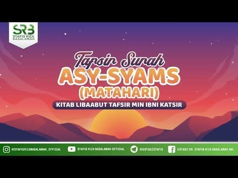 Tafsir Surat Asy Syams ( Matahari ) – Ustadz Dr Syafiq Riza Basalamah, M.A