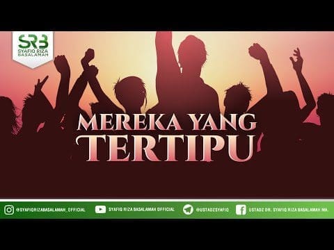 Mereka Yang Tertipu – Ustadz Dr Syafiq Riza Basalamah, M.A