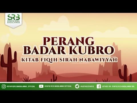 Fikih SIrah Nabawiyah : Perang Badar Kubro – Ustadz Dr Syafiq RIza Basalamah MA
