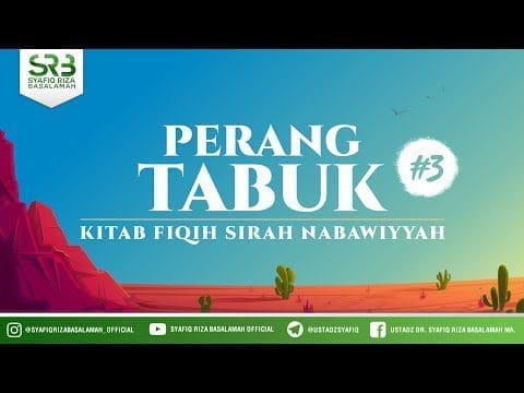Fikih SIrah Nabawiyah : Perang Tabuk #3  – Ustadz Dr Syafiq RIza Basalamah MA
