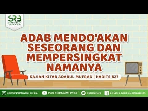 Adab Mendoakan Seseorang dan Mempersingkat Namanya – Ustadz Dr. Syafiq Riza Basalamah, M.A