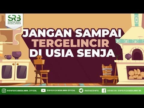 Jangan Sampai Tergelincir Di Usia Senja  – Ustadz Dr Syafiq RIza Basalamah MA Jangan Sampai Tergelincir Di Usia Senja  – Ustadz Dr Syafiq RIza Basalamah MA