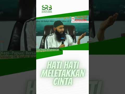 Hati-hati Meletakkan Cinta – Ustadz Dr Syafiq Riza Basalamah MA