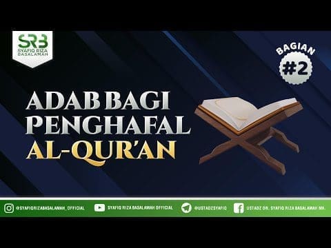 Adab Bagi Para Penghafal Al Qur’an #2 – Ustadz Dr Syafiq Riza Basalamah MA