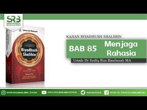 Riyadhush Shalihin Bab 85 : Menjaga Rahasia  – Ustadz Dr Syafiq Riza Basalamah MA