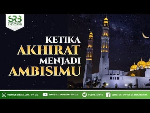 Ketika Akhirat Menjadi Ambisimu – Ustadz Dr Syafiq RIza Basalamah MA Ketika Akhirat Menjadi Ambisimu – Ustadz Dr Syafiq RIza Basalamah MA