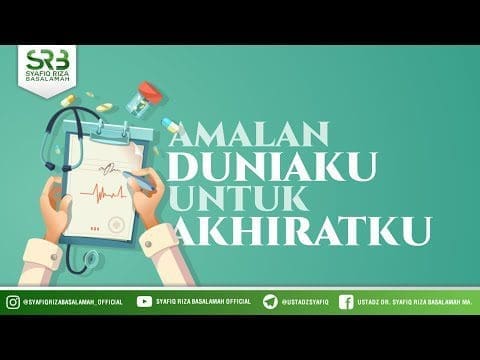 Amalan Duniaku, Untuk Akhiratku (Jannah) – Ustadz Dr Syafiq RIza Basalamah MA