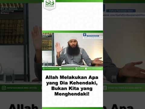 Allah Melakukan Apa yang Dia Kehendaki, Bukan Kita yang Menghendaki