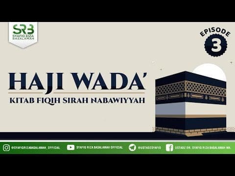 Fikih SIrah Nabawiyah : Haji Wada’ #3  – Ustadz Dr Syafiq RIza Basalamah MA