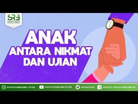 Anak, Antara Nikmat Dan Ujian – Ustadz Dr Syafiq RIza Basalamah MA