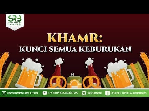 Khamr : Kunci Semua Keburukan – Ustadz Dr Syafiq RIza Basalamah MA