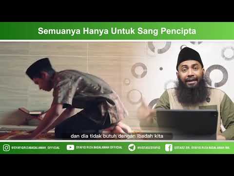 Semuanya Hanya Untuk Sang Pencipta – Ustadz Dr Syafiq Riza Basalamah MA Semuanya Hanya Untuk Sang Pencipta – Ustadz Dr Syafiq Riza Basalamah MA