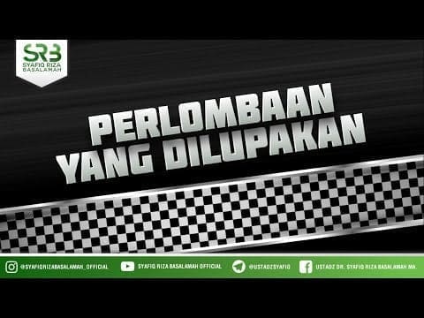 Perlombaan yang Dilupakan – Ustaz Dr. Syafiq Riza Basalamah, M.A. Perlombaan yang Dilupakan – Ustaz Dr. Syafiq Riza Basalamah, M.A.